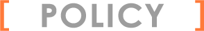 ［  POLICY ］